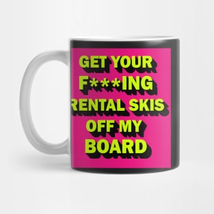 Get your rental skis off my board Mug